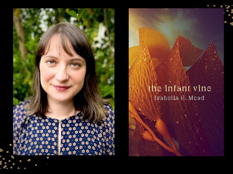 Two panels. On the left is a profile photo of Isabella G Mead. She has brown hair and is wearing a blue patterned top. On the right is the cover of her book, with 'The Infant Vine' in white font against a picture of a brownish plant.