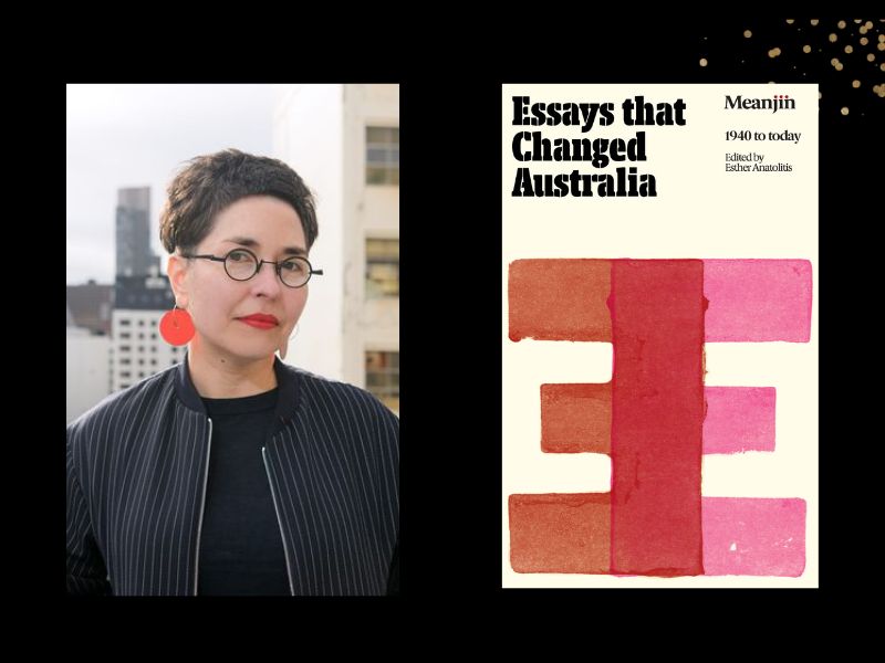 Two images. On the left is 'Meanjin' Editor Esther Anatolitis who has short black hair, is wearing glasses and bright earrings. On the right is the cover of her book, 'Essays That Changed Australia' with a red tone pattern.