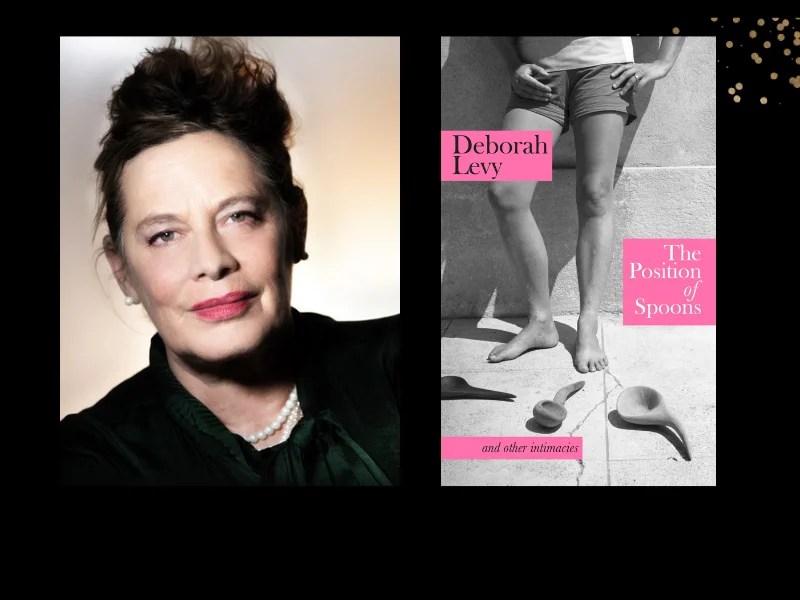 Two panels. On the left is author Deborah Levy, wearing a black top with pearls and her hair tied up. On the right is the cover of her book, 'The Position of Spoons' a black and white photo of the bottom half of a body in shorts with three wooden spoons on the ground.