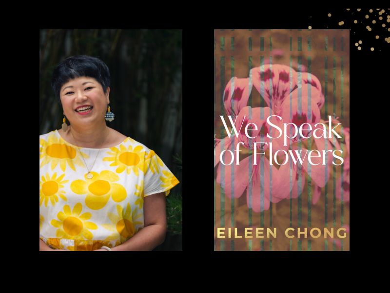 Two panels. On the left is Eileen Chong, who has short black hair and is wearing a top with yellow sunflowers. On the right is the cover of her book, 'We Speak of Flowers', which has pink flowers on it.