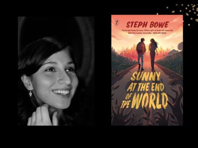 Two panels. On the left is a black and white photo of Steph Bowe. She has dark hair and is smiling. On the right is the cover of her book, 'Sunny at the End of the World.' It features an illustration of a young boy and girl walking on a path towards a city.